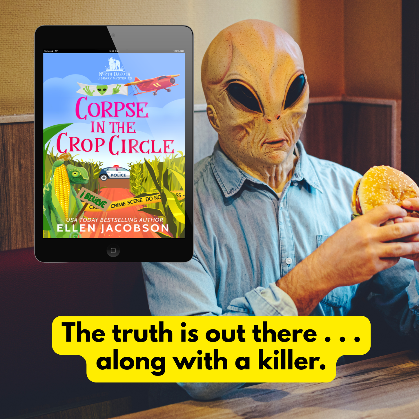 A promotional graphic for the book 'Corpse in the Crop Circle' by Ellen Jacobson, showing a tablet with the book cover on the left and a man in an alien mask holding a burger on the right. A yellow text bubble at the bottom reads, 'The truth is out there along with a killer.'